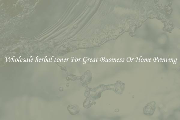 Wholesale herbal toner For Great Business Or Home Printing