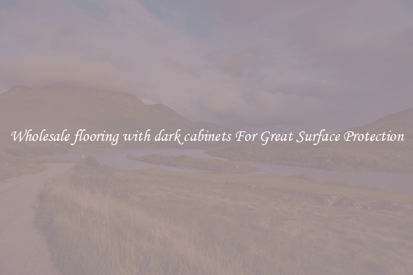 Wholesale flooring with dark cabinets For Great Surface Protection