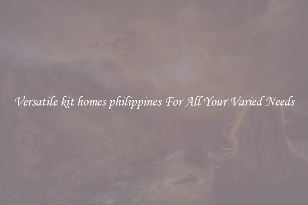 Versatile kit homes philippines For All Your Varied Needs