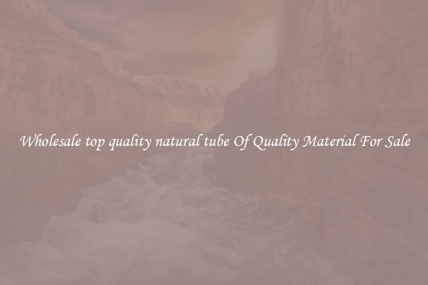 Wholesale top quality natural tube Of Quality Material For Sale