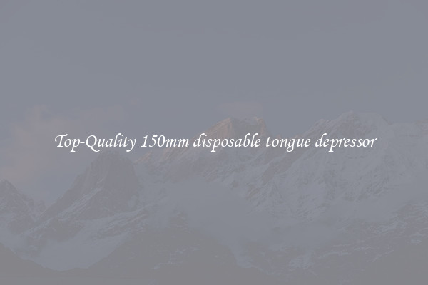 Top-Quality 150mm disposable tongue depressor