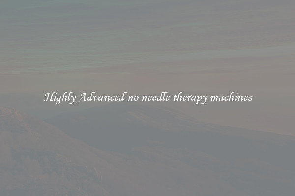 Highly Advanced no needle therapy machines