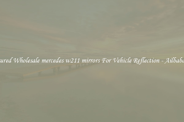 Featured Wholesale mercedes w211 mirrors For Vehicle Reflection - Ailbaba.com