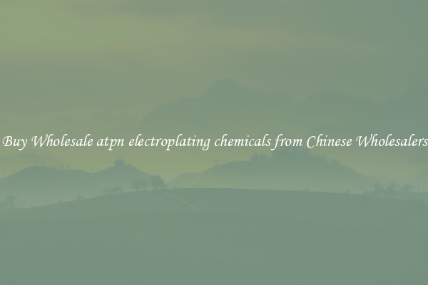 Buy Wholesale atpn electroplating chemicals from Chinese Wholesalers