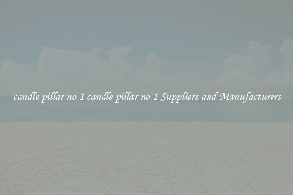 candle pillar no 1 candle pillar no 1 Suppliers and Manufacturers