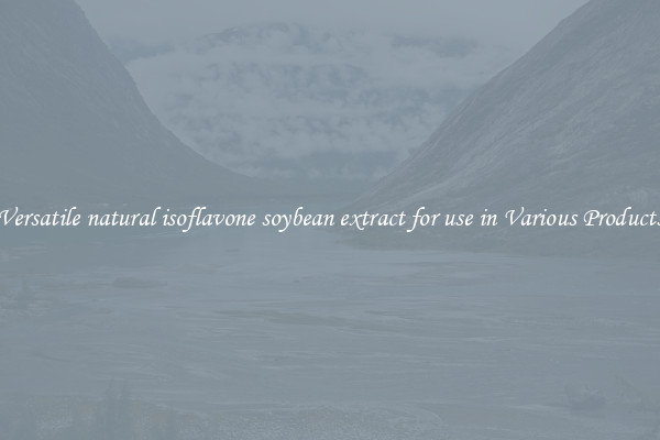 Versatile natural isoflavone soybean extract for use in Various Products