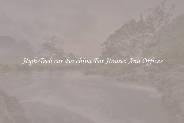 High-Tech car dvr china For Houses And Offices