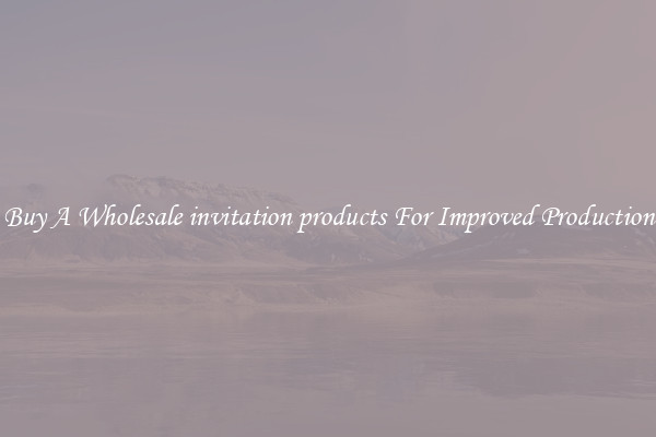 Buy A Wholesale invitation products For Improved Production