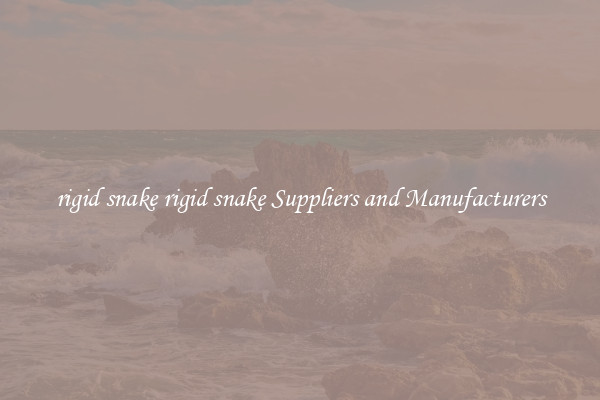 rigid snake rigid snake Suppliers and Manufacturers
