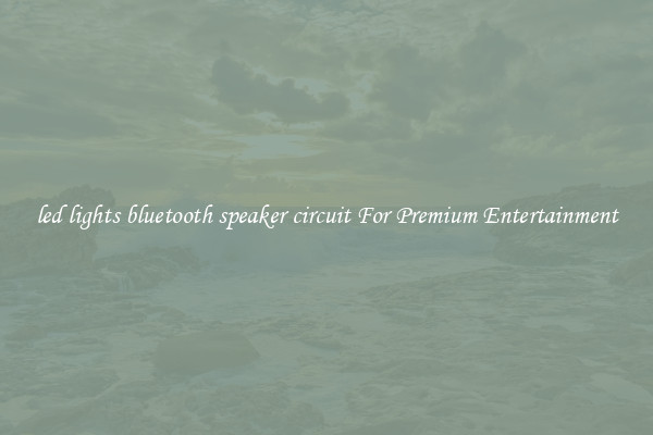 led lights bluetooth speaker circuit For Premium Entertainment