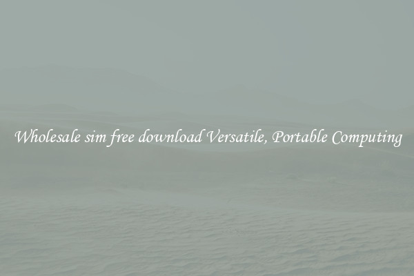 Wholesale sim free download Versatile, Portable Computing