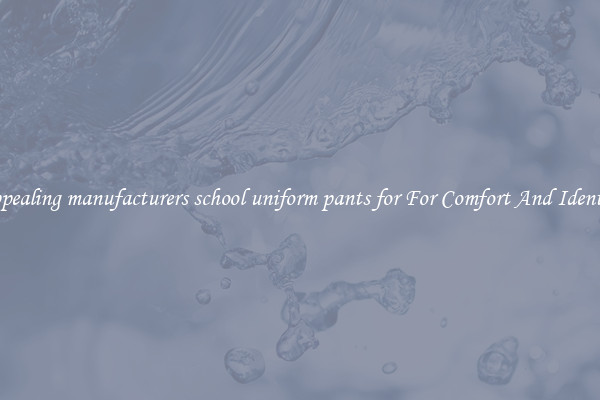 Appealing manufacturers school uniform pants for For Comfort And Identity