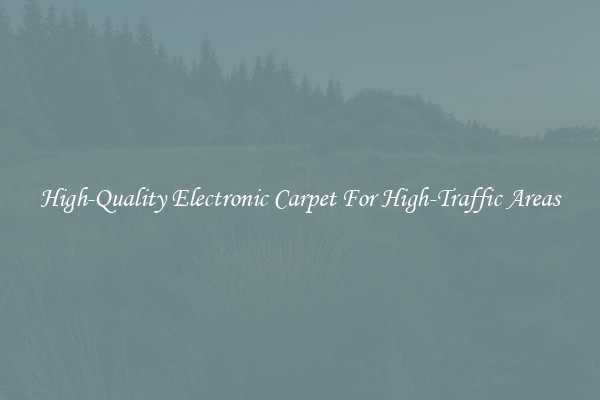 High-Quality Electronic Carpet For High-Traffic Areas
