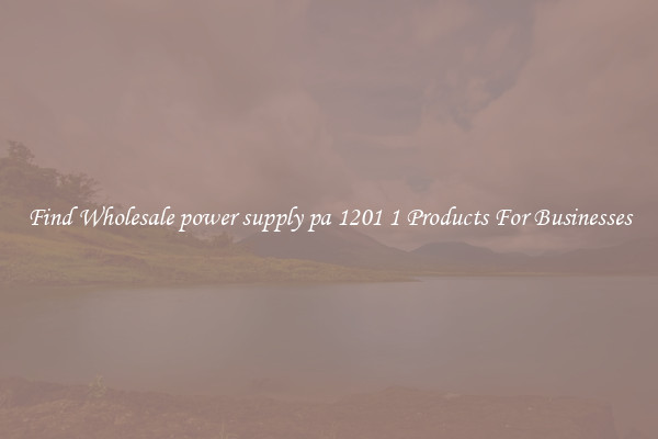 Find Wholesale power supply pa 1201 1 Products For Businesses