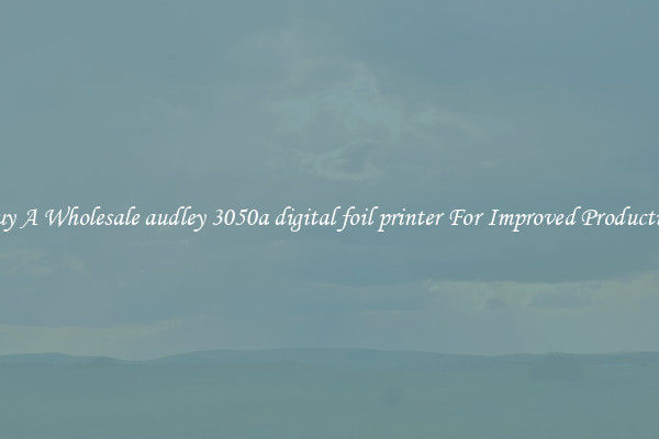 Buy A Wholesale audley 3050a digital foil printer For Improved Production