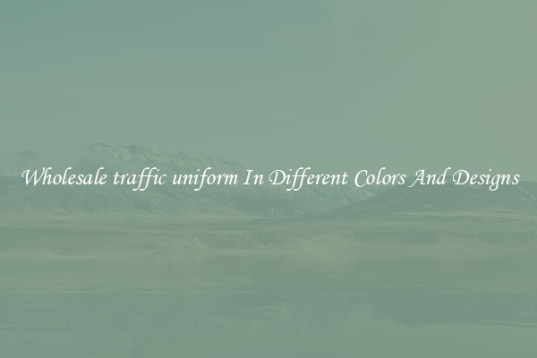 Wholesale traffic uniform In Different Colors And Designs