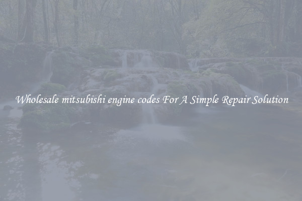 Wholesale mitsubishi engine codes For A Simple Repair Solution