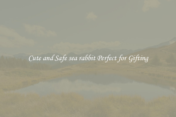 Cute and Safe sea rabbit Perfect for Gifting