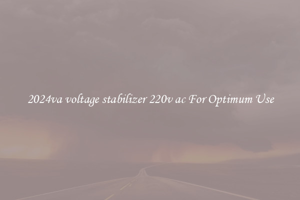2024va voltage stabilizer 220v ac For Optimum Use