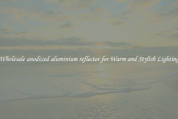 Wholesale anodized aluminium reflector for Warm and Stylish Lighting