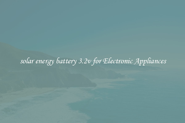 solar energy battery 3.2v for Electronic Appliances