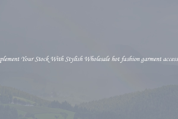 Complement Your Stock With Stylish Wholesale hot fashion garment accessories
