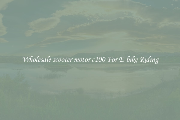 Wholesale scooter motor c100 For E-bike Riding