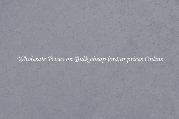 Wholesale Prices on Bulk cheap jordan prices Online