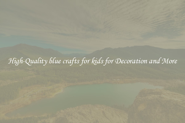 High-Quality blue crafts for kids for Decoration and More