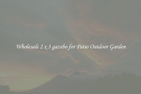 Wholesale 2 x 3 gazebo for Patio Outdoor Garden