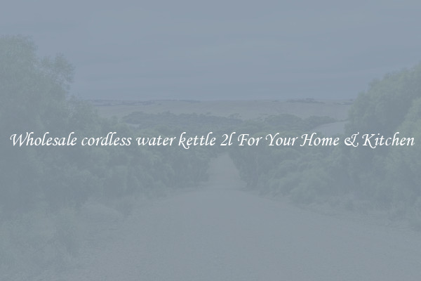Wholesale cordless water kettle 2l For Your Home & Kitchen